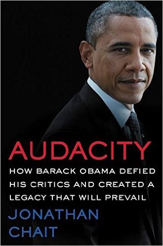 Audacity: How Barack Obama Defied His Critics and Created a Legacy That Will Prevail