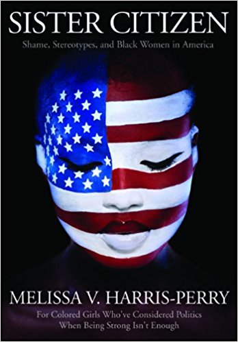 Sister Citizen- Shame, Stereotypes, and Black Women in America