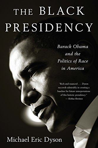 The Black Presidency- Barack Obama and the Politics of Race in America
