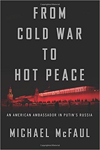 From Cold War to Hot Peace: An American Ambassador in Putin’s Russia