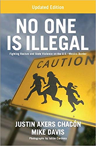 No One is Illegal: Fighting Racism and State Violence on the U.S.-Mexico Border Second Edition